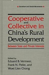 Cooperative and Collective in China's Rural Development: Between State and Private Interests di Eduard B. Vermeer, Frank N. Pieke, Woei Lien Chong edito da Taylor & Francis Ltd