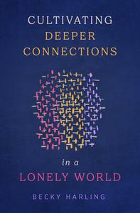 Cultivating Deeper Connections in a Lonely World di Becky Harling edito da Moody Publishers