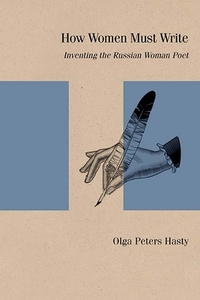 How Women Must Write: Inventing the Russian Woman Poet di Olga Peters Hasty edito da NORTHWESTERN UNIV PR