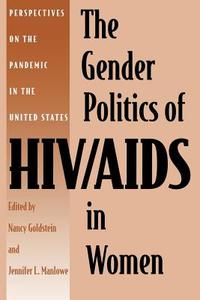 The Gender Politics of HIV/AIDS in Women di Jennifer L. Manlowe edito da New York University Press