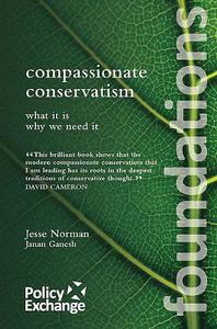 Compassionate Conservatism: What It Is - Why We Need It di Janan Ganesh, Jesse Norman edito da UNIV OF BUCKINGHAM PR