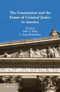The Constitution and the Future of Criminal Justice in             America edito da Cambridge University Press