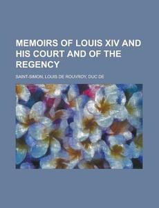 Memoirs Of Louis Xiv And His Court And O di Louis De Rouvroy Saint-Simon edito da Rarebooksclub.com