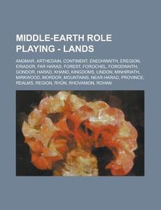 Middle-Earth Role Playing - Lands: Angmar, Arthedain, Continent, Enedhwaith, Eregion, Eriador, Far Harad, Forest, Forochel, Forodwaith, Gondor, Harad, di Source Wikia edito da Books LLC, Wiki Series