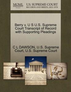 Berry V. U S U.s. Supreme Court Transcript Of Record With Supporting Pleadings di C L Dawson edito da Gale Ecco, U.s. Supreme Court Records
