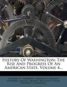 The Rise And Progress Of An American State, Volume 4... di Clinton A. Snowden edito da Nabu Press