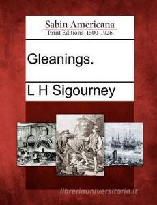 Gleanings. di L. H. Sigourney edito da GALE ECCO SABIN AMERICANA