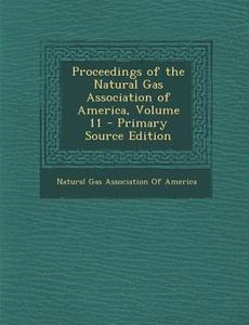 Proceedings of the Natural Gas Association of America, Volume 11 edito da Nabu Press
