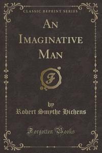 An Imaginative Man (classic Reprint) di Robert Smythe Hichens edito da Forgotten Books