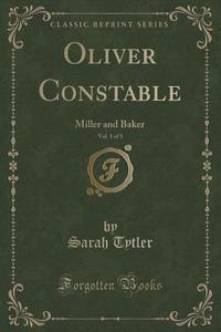 Oliver Constable, Vol. 1 Of 3 di Sarah Tytler edito da Forgotten Books