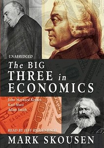 The Big Three in Economics: John Maynard Keynes, Karl Marx, Adam Smith di Mark Skousen edito da Blackstone Audiobooks