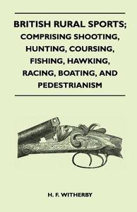 British Rural Sports; Comprising Shooting, Hunting, Coursing, Fishing, Hawking, Racing, Boating, And Pedestrianism di Stonehenge edito da Narahari Press