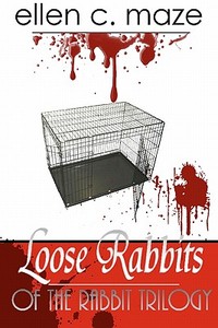 Loose Rabbits of the Rabbit Trilogy di Ellen C. Maze edito da Createspace