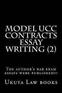Model Ucc Contracts Essay Writing (2): The Author's Bar Exam Essays Were Published!!! di Chelsea Law Books, Ukuta Law Books edito da Createspace