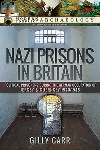Nazi Prisons In Britain di Gilly Carr edito da Pen & Sword Books Ltd