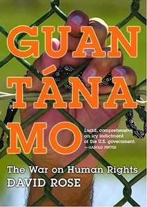 Guantanamo: The War on Human Rights di David Rose edito da NEW PR