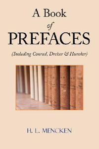 A Book of Prefaces (Including Conrad, Dreiser & Huneker) di H. L. Mencken edito da Arc Manor