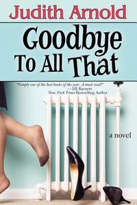 Goodbye to All That di Judith Arnold edito da Bell Bridge Books