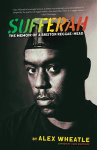 Sufferah: The Memoir of a Brixton Reggae-Head di Alex Wheatle edito da AKASHIC BOOKS