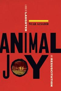 Animal Joy: A Book of Laughter and Resuscitation di Nuar Alsadir edito da GRAY WOLF PR