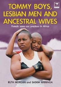 Tommy Boys, Lesbian Men And Ancestral Wives di Saskia Wieringa, Ruth Morgan edito da Jacana Media (pty) Ltd