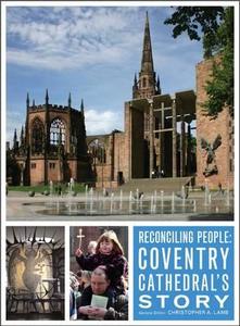 Reconciling People: Coventry Cathedral's Story edito da CHURCH HOUSE PUBL