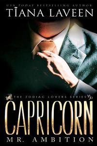Capricorn - Mr. Ambition: The 12 Signs of Love di Tiana Laveen edito da Createspace Independent Publishing Platform