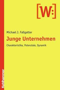 Junge Unternehmen: Charakteristika, Potenziale, Dynamik di Michael J. Fallgatter edito da Kohlhammer