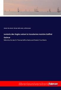Lestorie des Engles solum la translacion maistre Geffrei Gaimar di Charles Trice Martin, Thomas Duffus Hardy, Geffrei Gaimar edito da hansebooks