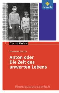 Anton oder die Zeit des unwerten Lebens - Textausgabe mit Materialteil di Elisabeth Zöller edito da Schroedel Verlag GmbH