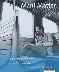 Mani Matter - Ein Porträtband di Franz Hohler edito da Zytglogge AG