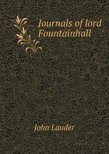 Journals Of Lord Fountainhall di John Lauder, Donald Crawford edito da Book On Demand Ltd.