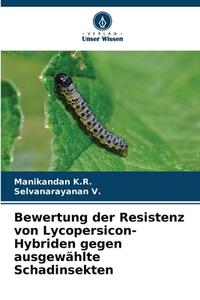Bewertung der Resistenz von Lycopersicon-Hybriden gegen ausgewählte Schadinsekten di Manikandan K. R. edito da Verlag Unser Wissen