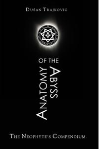 Anatomy of the Abyss: The Neophyte's Compendium di Dusan Trajkovic edito da LIGHTNING SOURCE INC