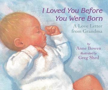 I Loved You Before You Were Born Board Book di Anne Bowen edito da HarperCollins Publishers Inc