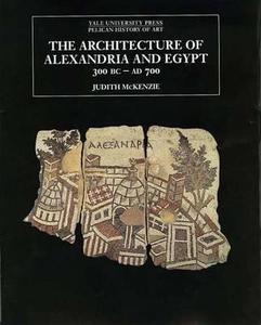 The Architecture of Alexandria and Egypt 300 B.C -  A.D. 700 di Judith Mckenzie edito da Yale University Press