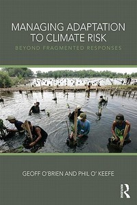 Managing Adaptation to Climate Risk di Geoff (Northumbria University O'Brien, Phil (Northumbria University O'Keefe edito da Taylor & Francis Ltd