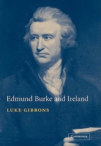 Edmund Burke and Ireland di Luke Gibbons edito da Cambridge University Press