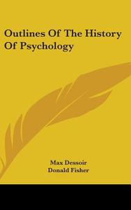 Outlines Of The History Of Psychology di MAX DESSOIR edito da Kessinger Publishing