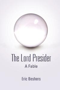 The Lord Presider di Eric Beshers edito da Lulu.com