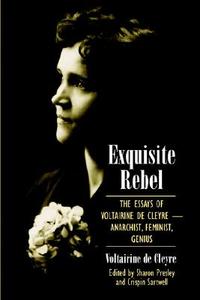 Exquisite Rebel: The Essays of Voltairine de Cleyre -- Anarchist, Feminist, Genius di Voltairine De Cleyre edito da STATE UNIV OF NEW YORK PR