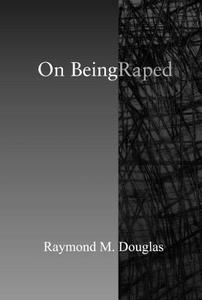 On Being Raped di Raymond M. Douglas edito da BEACON PR