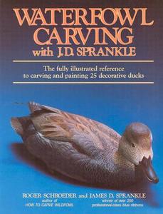 Waterfowl Carving with J.D.Sprankle di Roger Schroeder, James D. Sprankle edito da Stackpole Books
