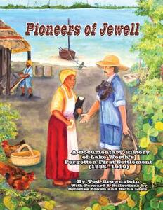 Pioneers of Jewell: A Documentary History of Lake Worth's Forgotten First Settlement (1885 - 1910) di Ted Brownstein edito da New Lands Press