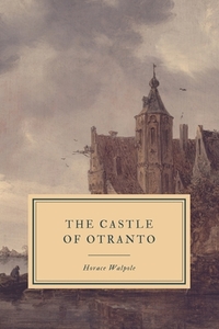 The Castle of Otranto di Horace Walpole edito da INDEPENDENTLY PUBLISHED