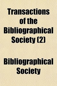 Transactions Of The Bibliographical Soci di Bibliograph Society edito da General Books