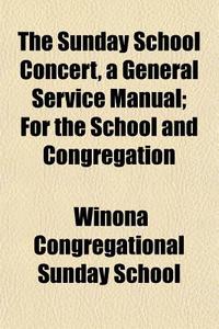 The Sunday School Concert, A General Ser di Winona Congregational Sunday School edito da General Books