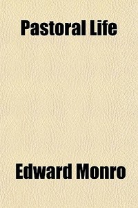 Pastoral Life di Edward Monro edito da General Books Llc