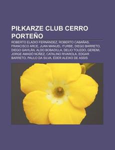 Pilkarze Club Cerro Porte O: Roberto Ela di R. D. O. Wikipedia edito da Books LLC, Wiki Series