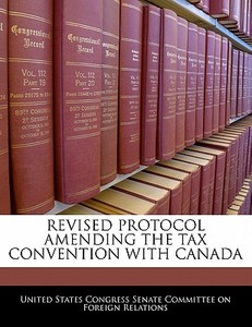 Revised Protocol Amending The Tax Convention With Canada edito da Bibliogov